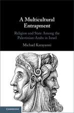 A Multicultural Entrapment: Religion and State Among the Palestinian-Arabs in Israel