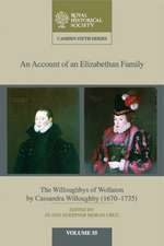 An Account of an Elizabethan Family: Volume 55: The Willoughbys of Wollaton by Cassandra Willoughby, 1670–1735