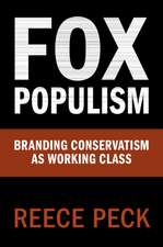 Fox Populism: Branding Conservatism as Working Class