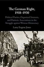 The German Right, 1918–1930: Political Parties, Organized Interests, and Patriotic Associations in the Struggle against Weimar Democracy