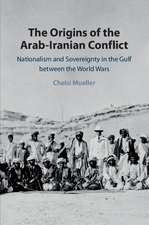 The Origins of the Arab-Iranian Conflict: Nationalism and Sovereignty in the Gulf between the World Wars