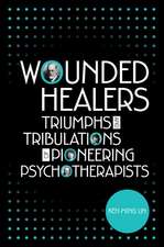 Wounded Healers: Tribulations and Triumphs of Pioneering Psychotherapists