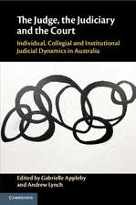 The Judge, the Judiciary and the Court: Individual, Collegial and Institutional Judicial Dynamics in Australia