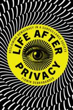 Life after Privacy: Reclaiming Democracy in a Surveillance Society