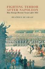 Fighting Terror after Napoleon: How Europe Became Secure after 1815