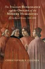 The Italian Renaissance and the Origins of the Modern Humanities: An Intellectual History, 1400–1800