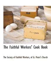 The Faithful Workers' Cook Book