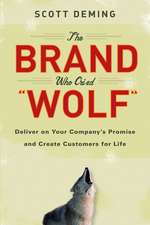 The Brand Who Cried Wolf – Deliver on Your Company′s Promise and Create Customers for Life