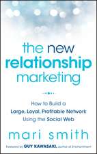 The New Relationship Marketing – How to Build a Large, Loyal, Profitable Network Using the Social Web