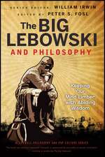 The Big Lebowski and Philosophy – Keeping Your Mind Limber with Abiding Wisdom