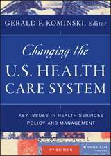 Changing the U.S. Health Care System – Key Issues in Health Services Policy and Management, Fourth Edition