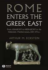 Rome Enters the Greek East – From Anarchy to Hierarchy in the Hellenistic Mediterranean, 230–170 BC