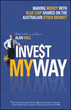 Invest My Way: The Business of Making Money on the Australian Share Market with Blue Chip Shares