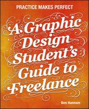 A Graphic Design Student′s Guide to Freelance – Practice Makes Perfect