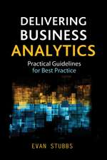 Delivering Business Analytics – Practical Guidelines for Best Practice