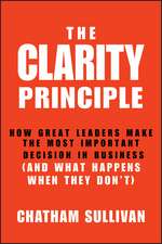 The Clarity Principle: How Great Leaders Make the Most Important Decision in Business (and What Happens When They Don′t)