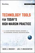 Technology Tools for Today′s High–Margin Practice – How Client–Centered Financial Advisors Can Cut Paperwork, Overhead, and Wasted Hours