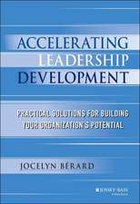 Accelerating Leadership Development – Practical Solutions for Building Your Organization′s Potential