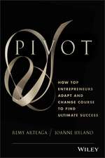 Pivot – How Top Entrepreneurs Adapt and Change Course to Find Ultimate Success