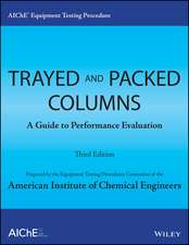 AIChE Equipment Testing Procedure – Trayed and Packed Columns, A Guide to Performance Evaluation, Third Edition