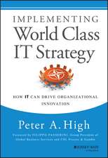 Implementing World Class IT Strategy – How IT Can Drive Organizational Innovation