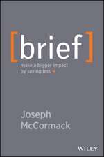 Brief – Make a Bigger Impact by Saying Less