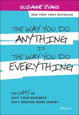 The Way You Do Anything is the Way You Do Everything – The Why of Why Your Business Isn′t Making More Money