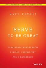 Serve to Be Great – Leadership Lessons from a Prison, a Monastery, and a Boardroom