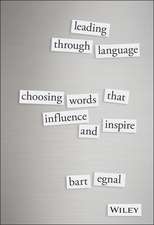 Leading Through Language – Choosing Words That Influence and Inspire