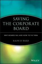 Saving the Corporate Board – Why Boards Fail and How to Fix Them