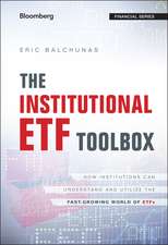 The Institutional ETF Toolbox – How Institutions Can Understand and Utilize the Fast–Growing World of ETFs