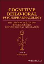 Cognitive Behavioral Psychopharmacology – The Clinical Practice of Evidence–Based Biopsychosocial Integration