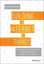 Building the Internet of Things – Implement New Business Models, Disrupt Competitors, Transform Your Industry