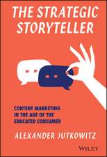 The Strategic Storyteller – Content Marketing in the Age of the Educated Consumer