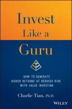 Invest Like a Guru – How to Generate Higher Returns At Reduced Risk With Value Investing