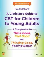 A Clinician′s Guide to CBT for Children to Young Adults – A Companion to Think Good, Feel Good and Thinking Good, Feeling Better, 2nd Edition