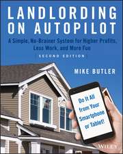 Landlording on AutoPilot – A Simple, No–Brainer System for Higher Profits, Less Work and More Fun (Do It All from Your Smartphone or Tablet!)