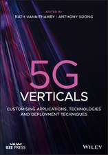 5G Verticals – Customizing Applications, Technologies and Deployment Techniques