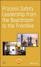 Process Safety Leadership from the Boardroom to the Frontline