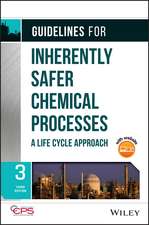 Guidelines for Inherently Safer Chemical Processes – A Life Cycle Approach, Third Edition