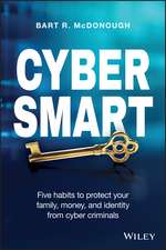 Cyber Smart – Five Habits to Protect Your Family, Money, and Identity from Cyber Criminals