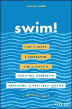 Swim! – How a Shark, a Suckerfish, and a Parasite Teach You Leadership, Mentoring, and Next Level Success