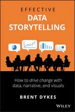 Effective Data Storytelling: How to Drive Change with Data, Narrative and Visuals