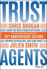 Trust Agents – Using the Web to Build Influence, Improve Reputation, and Earn Trust – 10th Anniversary Edition