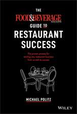 The Food and Beverage Magazine Guide to Restaurant Success – The Proven Process for Starting Any Restaurant Business From Scratch to Success