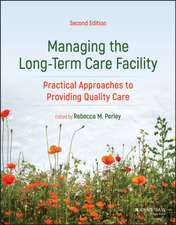 Managing the Long–Term Care Facility: Practical Approaches to Providing Quality Care