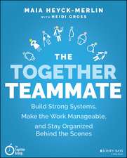 The Together Teammate – Build Strong Systems, Make the Work Manageable, and Stay Organized Behind the Scenes