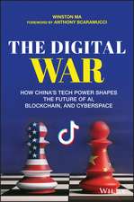 The Digital War – How China′s Tech Power Shapes the Future of AI, Blockchain and Cyberspace