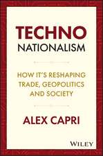 TECHNO–Nationalism: How it’s reshaping trade, geop olitics and society