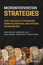 Microintervention Strategies – What You Can Do to Disarm and Dismantle Individual and Systemic Racism and Bias